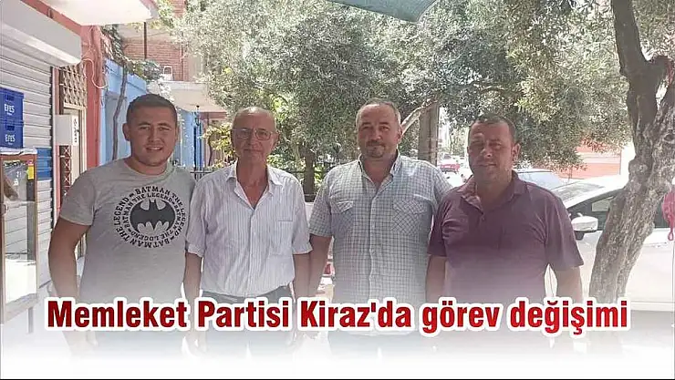 Memleket Partisi Kiraz’da görev değişimi