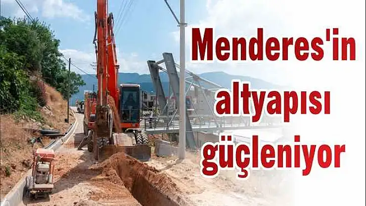Menderes'in altyapısı güçleniyor
