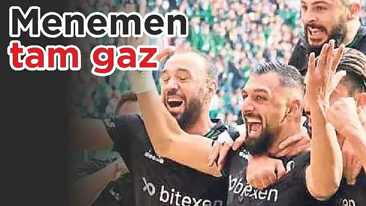 Menemen tam gaz
