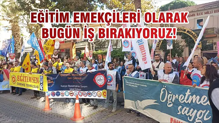 MESLEK İTİBARIMIZ, HAKLARIMIZ VE GELECEĞİMİZ İÇİN EĞİTİM EMEKÇİLERİ OLARAK BUGÜN İŞ BIRAKIYORUZ!