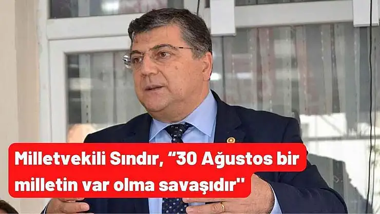 Milletvekili Sındır, '30 Ağustos bir milletin var olma savaşıdır”