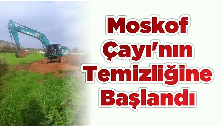 Moskof Çayı'nın Temizliğine Başlandı