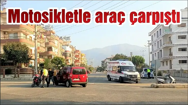 Motosikletle araç çarpıştı