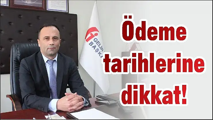 Ödeme tarihlerine dikkat!