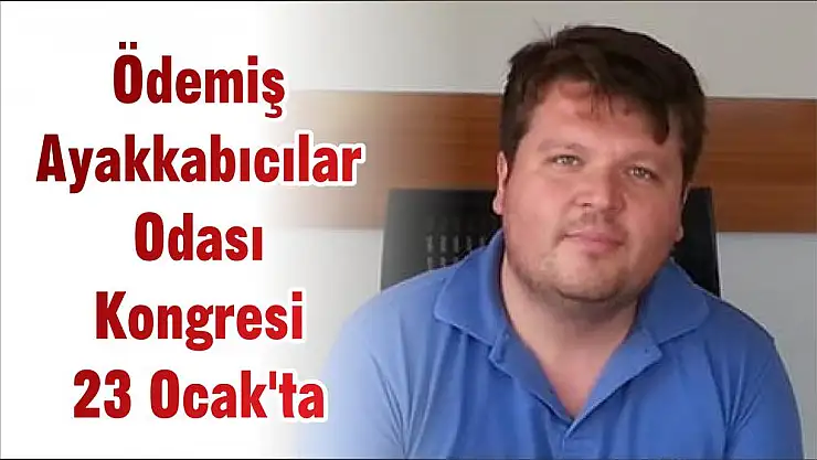 Ödemiş Ayakkabıcılar Odası Kongresi 23 Ocak'ta