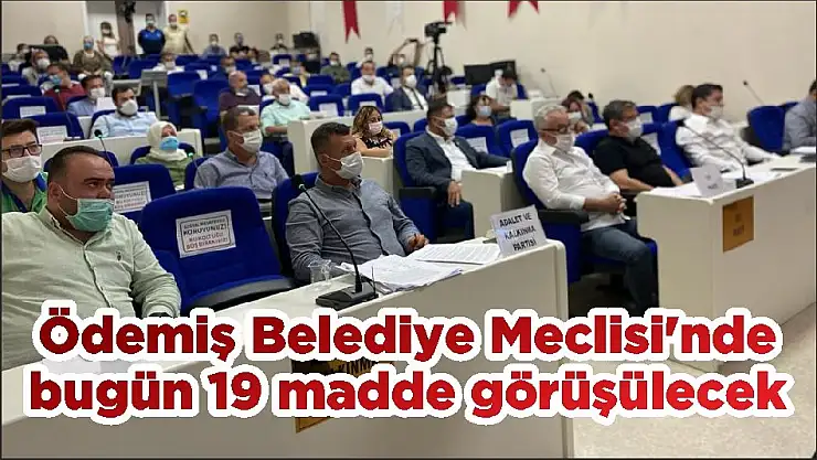 Ödemiş Belediye Meclisi'nde bugün 19 madde görüşülecek