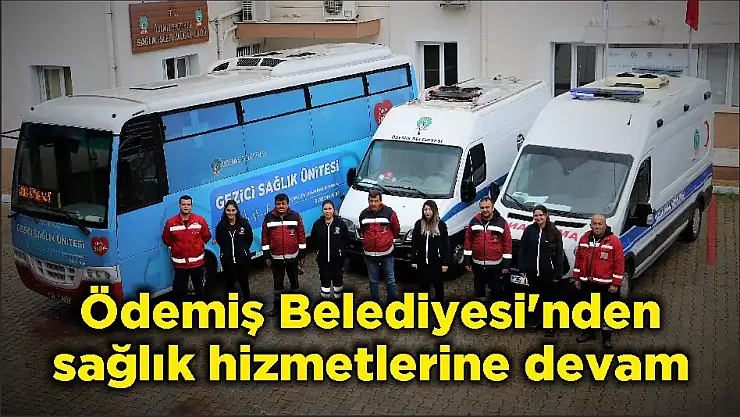 Ödemiş Belediyesi'nden sağlık hizmetlerine devam