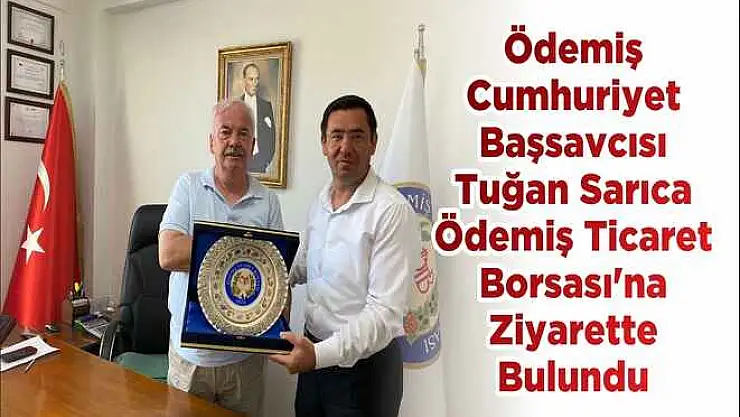 Ödemiş Cumhuriyet Başsavcısı Tuğan Sarıca Ödemiş Ticaret Borsası'na Ziyarette Bulundu