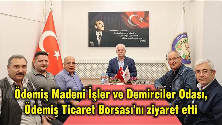 Ödemiş Madeni İşler ve Demirciler Odası, Ödemiş Ticaret Borsası'nı ziyaret etti