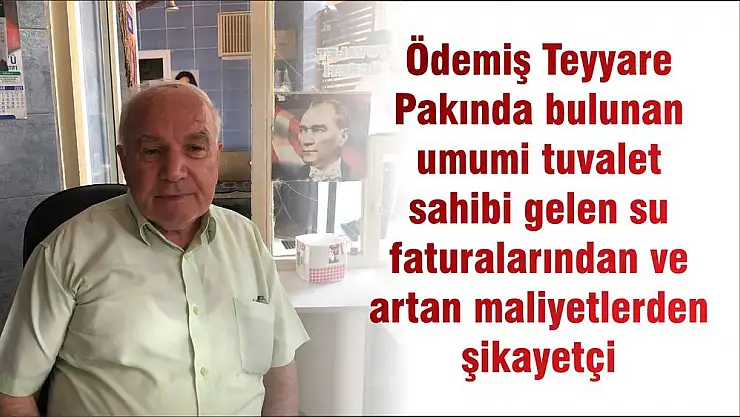 Ödemiş Teyyare Pakında bulunan umumi tuvalet sahibi gelen su faturalarından ve artan maliyetlerden şikayetçi
