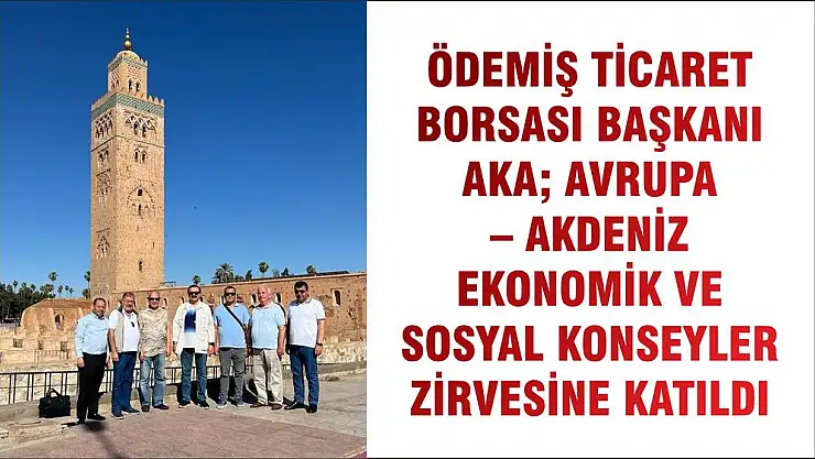 ÖDEMİŞ TİCARET BORSASI BAŞKANI AKA AVRUPA – AKDENİZ EKONOMİK VE SOSYAL KONSEYLER ZİRVESİNE KATILDI