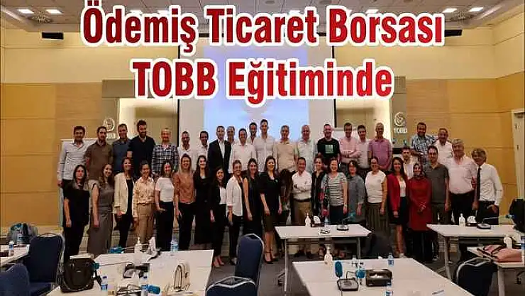 Ödemiş Ticaret Borsası TOBB Eğitiminde
