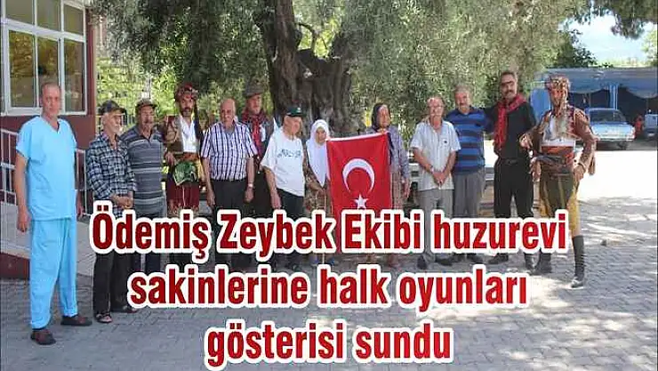 Ödemiş Zeybek Ekibi huzurevi sakinlerine halk oyunları gösterisi sundu
