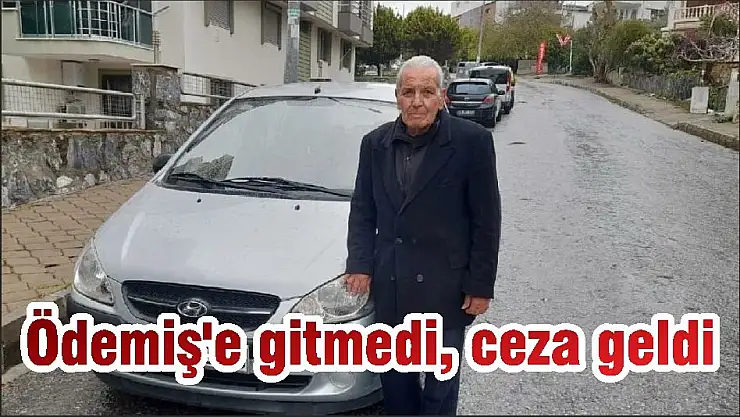 Ödemiş'e gitmedi, ceza geldi