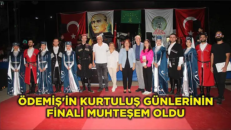 ÖDEMİŞ'İN KURTULUŞ GÜNLERİNİN FİNALİ MUHTEŞEM OLDU