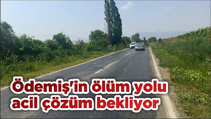 Ödemiş'in ölüm yolu acil çözüm bekliyor