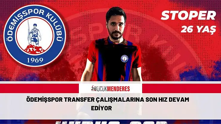 ÖDEMİŞSPOR TRANSFER ÇALIŞMALARINA SON HIZ DEVAM EDİYOR
