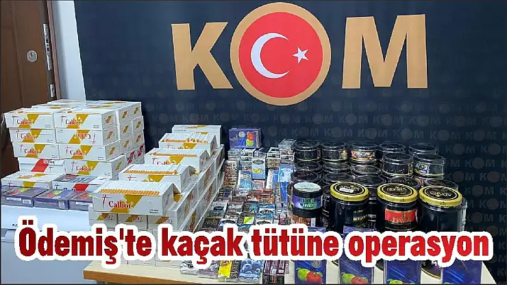 Ödemiş'te kaçak tütüne operasyon