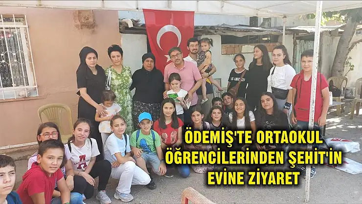 ÖDEMİŞ'TE ORTAOKUL ÖĞRENCİLERİNDEN ŞEHİT'İN EVİNE ZİYARET
