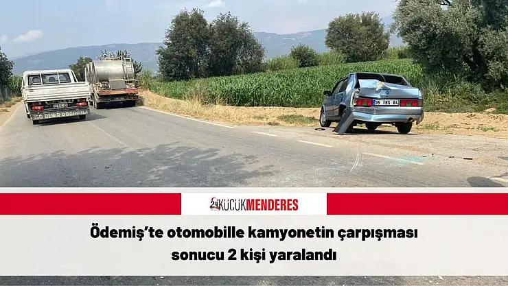 Ödemiş'te otomobille kamyonetin çarpışması sonucu 2 kişi yaralandı