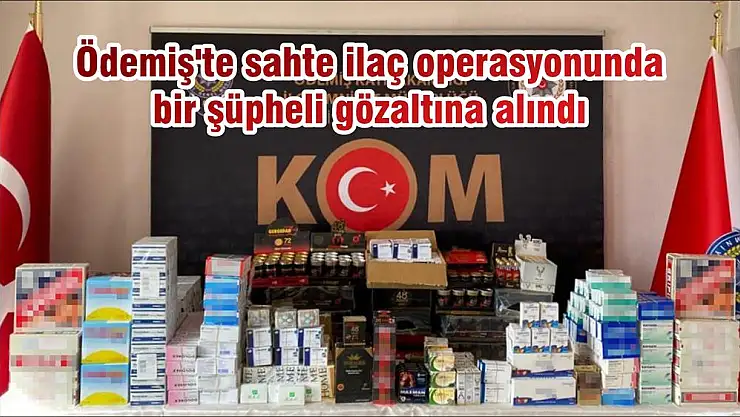 Ödemiş'te sahte ilaç operasyonunda bir şüpheli gözaltına alındı
