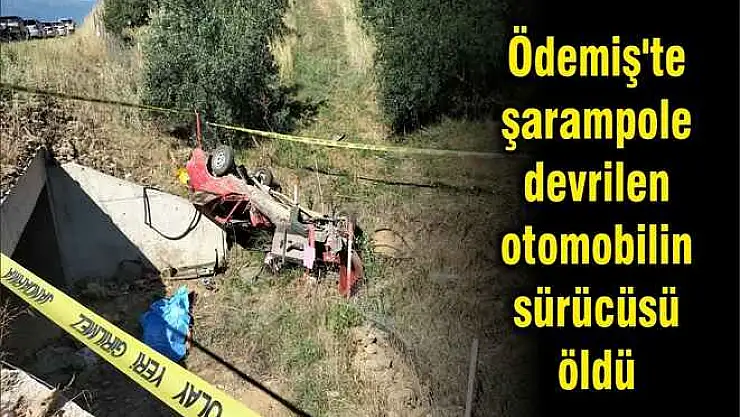 Ödemiş'te şarampole devrilen otomobilin sürücüsü öldü