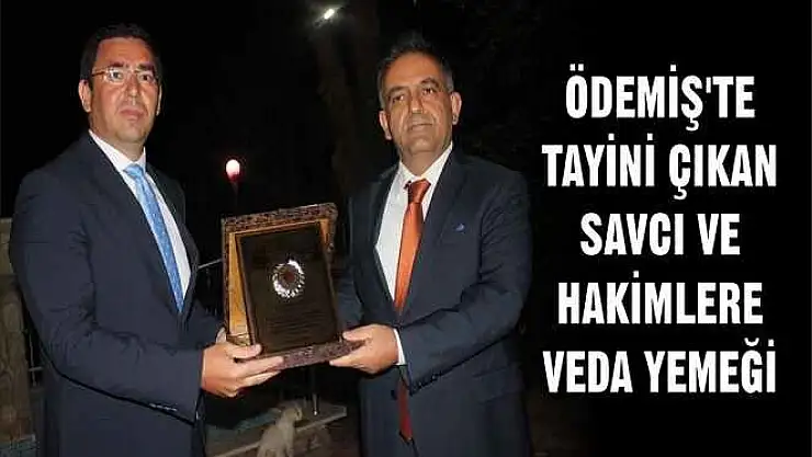 ÖDEMİŞ'TE TAYİNİ ÇIKAN SAVCI VE HAKİMLERE VEDA YEMEĞİ