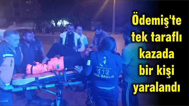 Ödemiş'te tek taraflı kazada bir kişi yaralandı