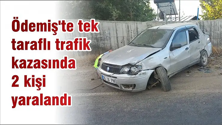 Ödemiş'te tek taraflı trafik kazasında 2 kişi yaralandı
