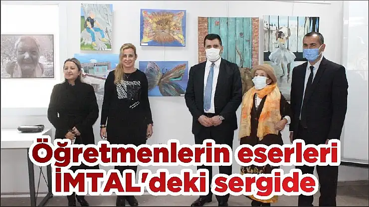 Öğretmenlerin eserleri İMTAL'deki sergide