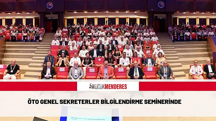 ÖTO GENEL SEKRETERLER BİLGİLENDİRME SEMİNERİNDE
