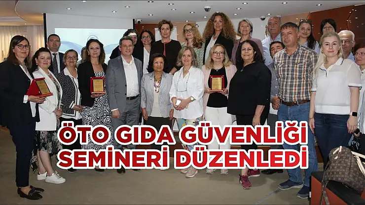 ÖTO GIDA GÜVENLİĞİ SEMİNERİ DÜZENLEDİ