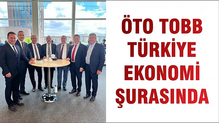 ÖTO TOBB TÜRKİYE EKONOMİ ŞURASINDA