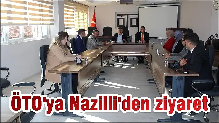 ÖTO'ya Nazilli'den ziyaret