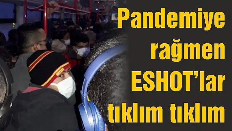 Pandemiye rağmen ESHOT'lar tıklım tıklım