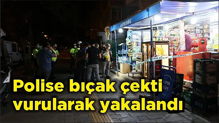 Polise bıçak çekti vurularak yakalandı