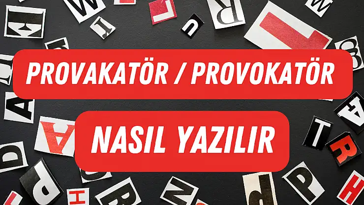 Provakatör mü, Provokatör mü? Nasıl Yazılır?