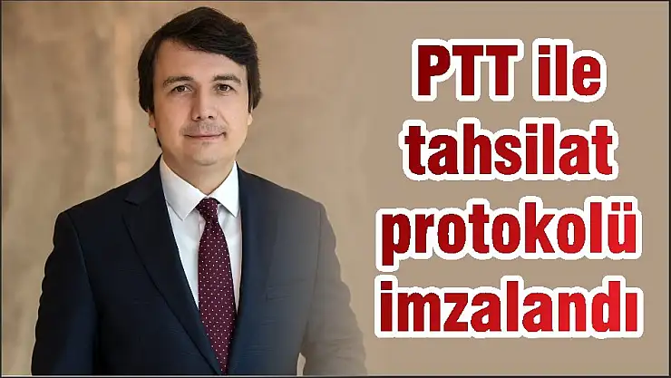 PTT ile tahsilat protokolü imzalandı