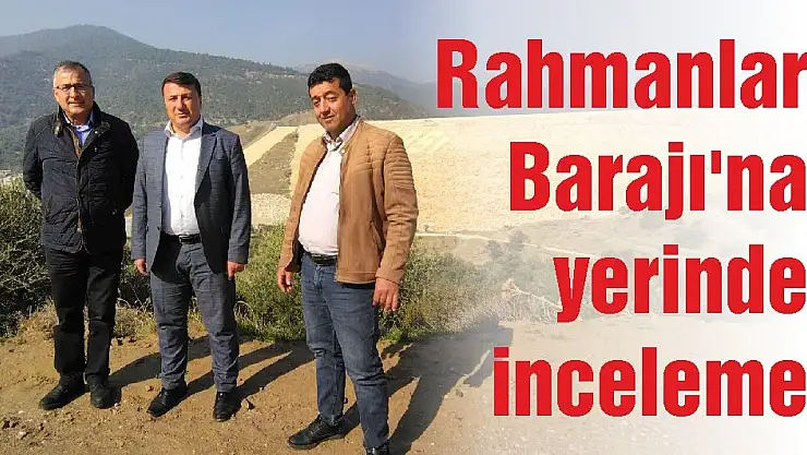Rahmanlar Barajı'na yerinde inceleme