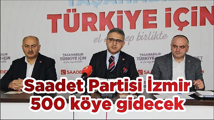 Saadet Partisi İzmir 500 köye gidecek