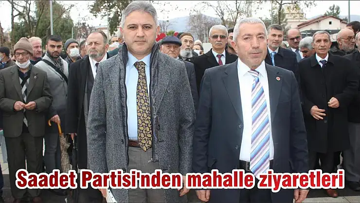 Saadet Partisi'nden mahalle ziyaretleri