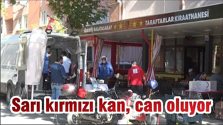 Sarı kırmızı kan, can oluyor