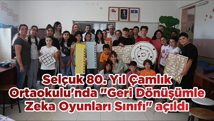 Selçuk 80. Yıl Çamlık Ortaokulu’nda “Geri Dönüşümle Zeka Oyunları Sınıfı” açıldı
