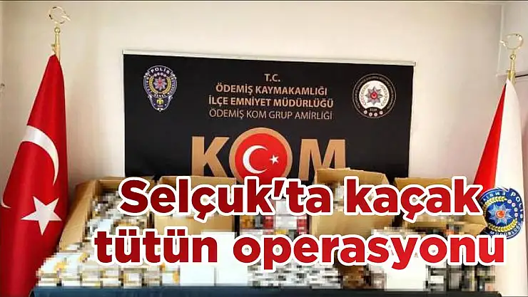 Selçuk'ta kaçak tütün operasyonu