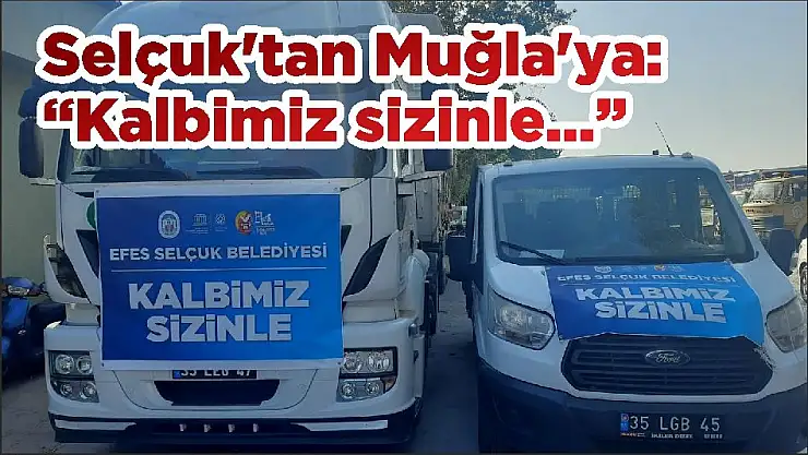Selçuk'tan Muğla'ya: 'Kalbimiz sizinle…'