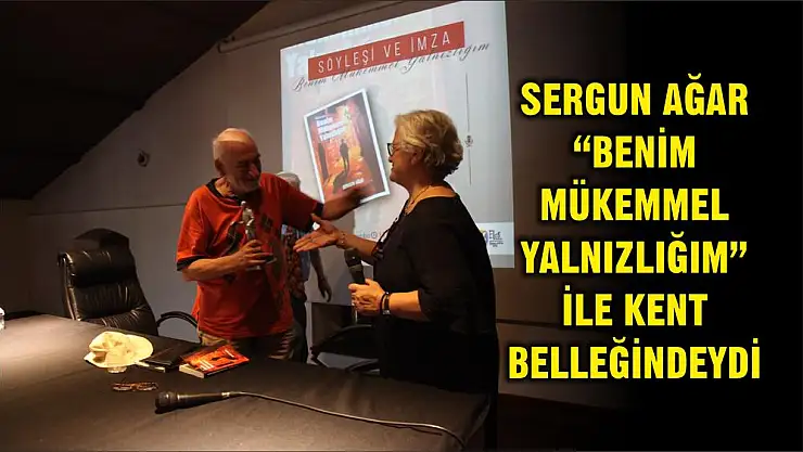 SERGUN AĞAR 'BENİM MÜKEMMEL YALNIZLIĞIM' İLE KENT BELLEĞİNDEYDİ