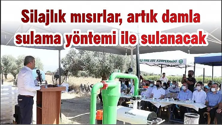 Silajlık mısırlar, artık damla sulama yöntemi ile sulanacak