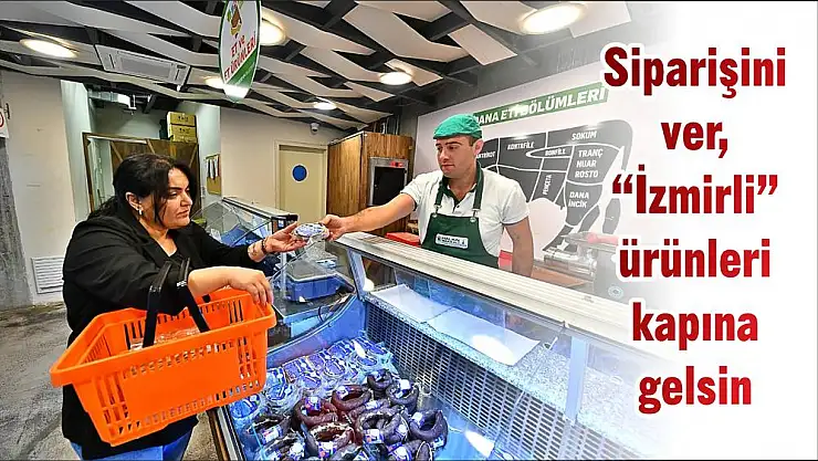 Siparişini ver, 'İzmirli' ürünleri kapına gelsin