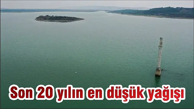 Son 20 yılın en düşük yağışı