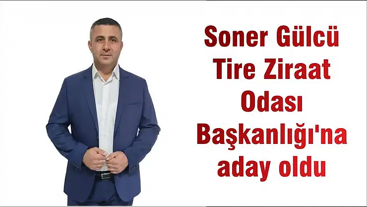 Soner Gülcü Tire Ziraat Odası Başkanlığı'na aday oldu
